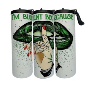 I'm Blunt Because Tumbler 20oz